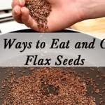 10 Ways to Eat and Cook Flax Seeds