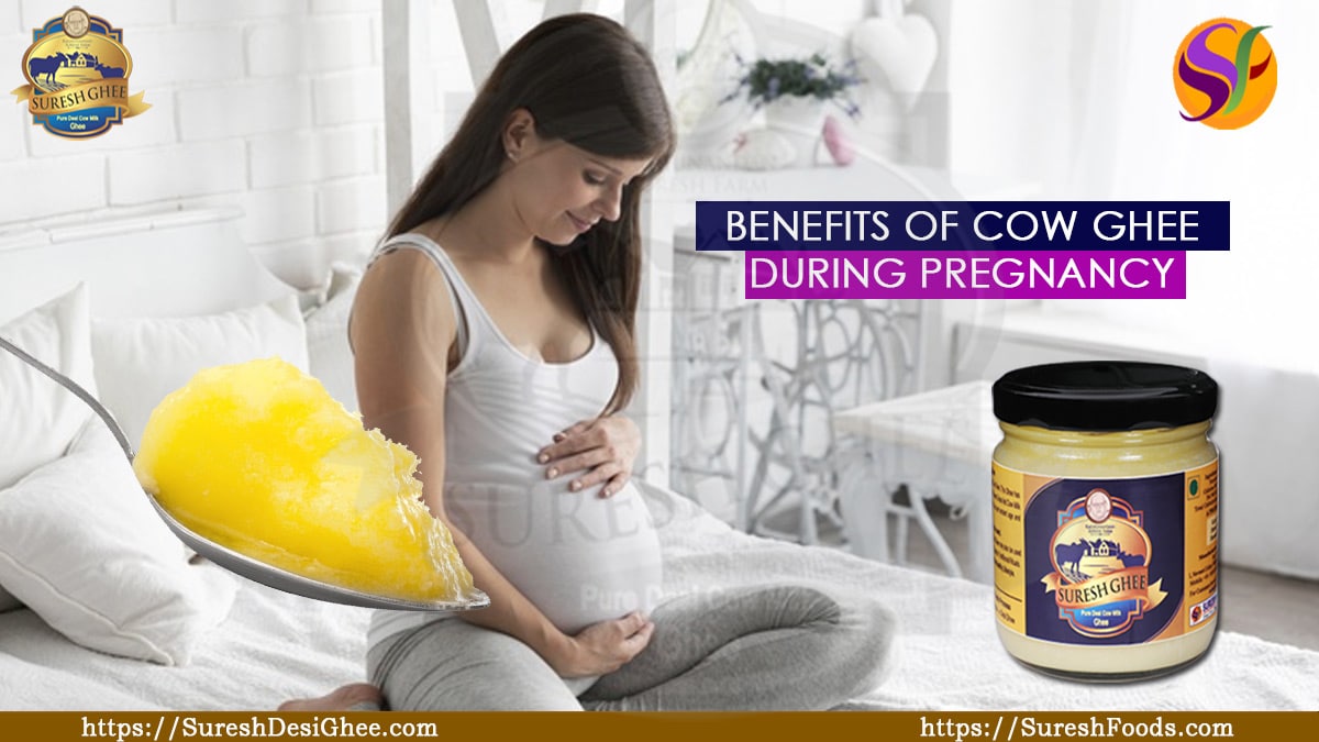 Benefits of Cow Ghee during Pregnancy : SureshFoods.com