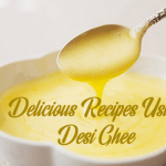 Delicious recipes using Desi Ghee