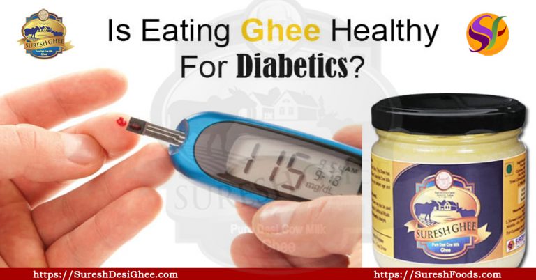 Is Eating Ghee Healthy For Diabetics : SureshFoods.com