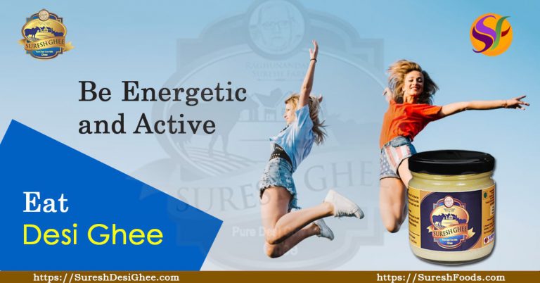 Eat Desi Ghee and Be Energetic and Active