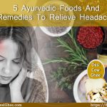 5 Ayurvedic Foods And Remedies To Relieve Headache : SureshFoods.com