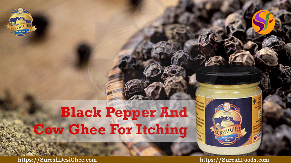 Black pepper and cow ghee for itching