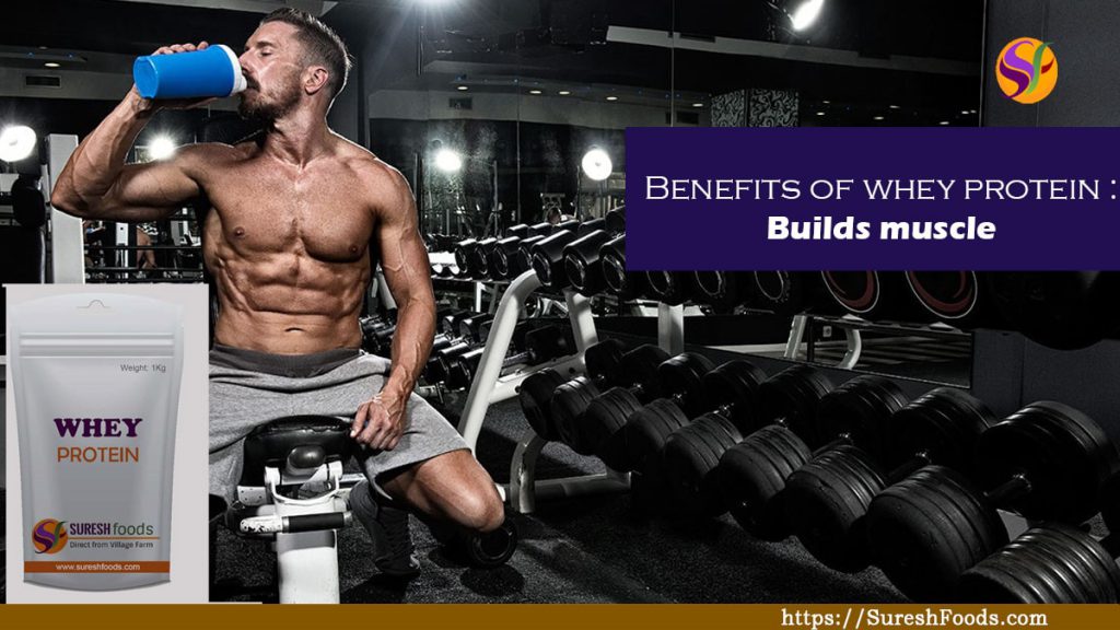Benefits of whey protein Builds muscle : SureshFoods.com