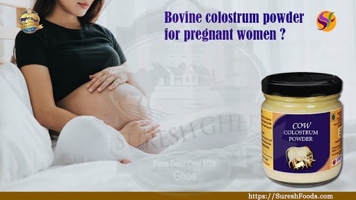 Bovine colostrum powder for pregnant women : SureshFoods.com