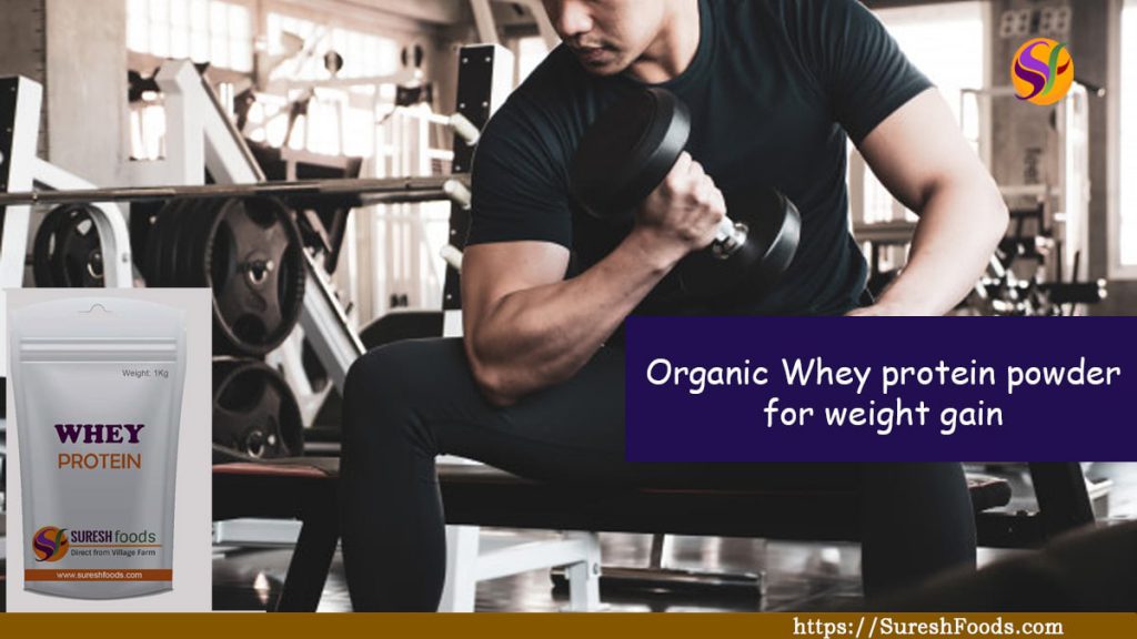 Organic Whey protein powder for weight gain : SureshFoods.com