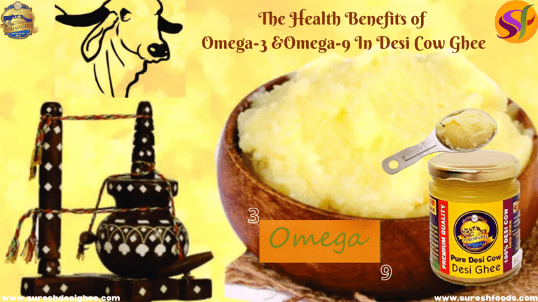 The Health Benefits of Omega-3 And Omega-9 In Desi Cow Ghee