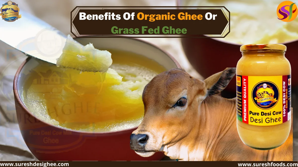 Benefits of Organic Ghee Or Grass fed Ghee : SureshFoods.com
