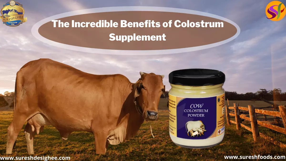 The Incredible Benefits of Colostrum Supplement