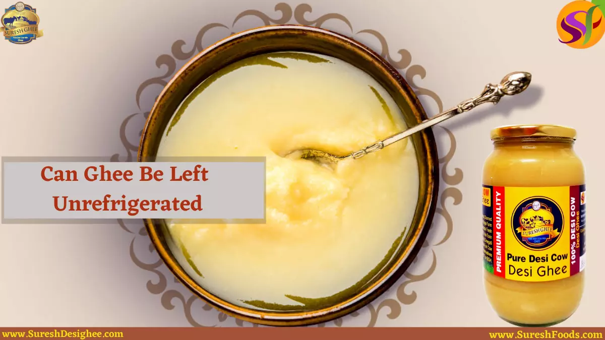 Desi Ghee - Can It Be Left Unrefrigerated