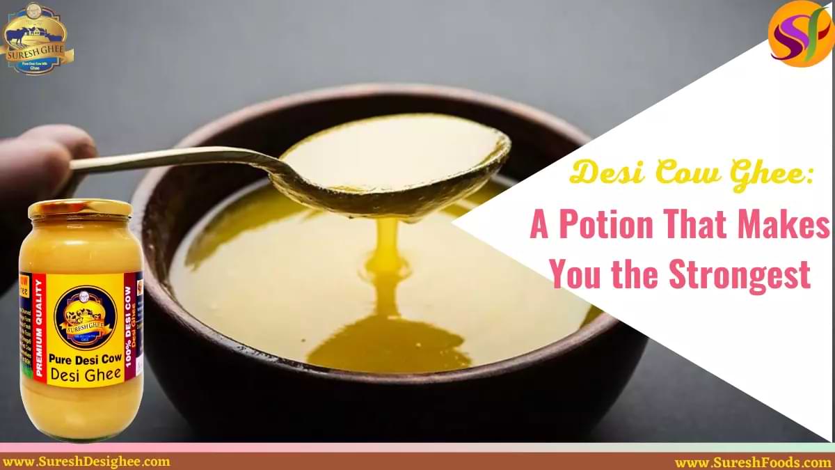 A2 Desi Cow Ghee A Potion That Makes You Healthy & Strong