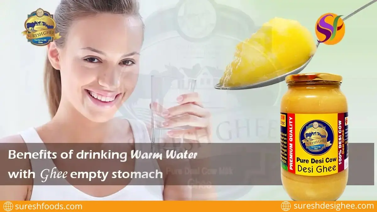 Benefits of drinking warm water with ghee empty stomach : SureshFoods.com