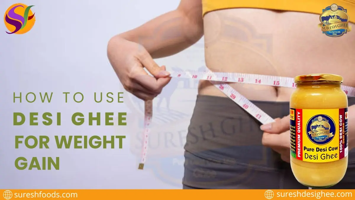use ghee for weight gain : SureshFoods.com